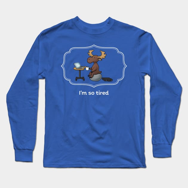 I'm so tired Long Sleeve T-Shirt by JadedSketch